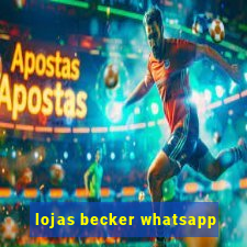 lojas becker whatsapp